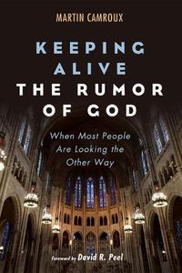 Cover image for Keeping Alive the Rumor of God: When Most People Are Looking the Other Way