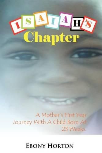 Cover image for Isaiah's Chapter: A Mother's First Year Journey with a Baby Born at 23 Weeks.