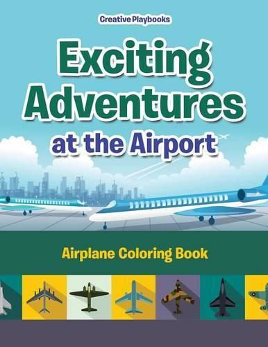 Exciting Adventures at the Airport: Airplane Coloring Book