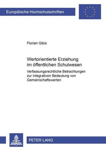 Cover image for Wertorientierte Erziehung Im Oeffentlichen Schulwesen: Verfassungsrechtliche Betrachtungen Zur Integrativen Bedeutung Von Gemeinschaftswerten