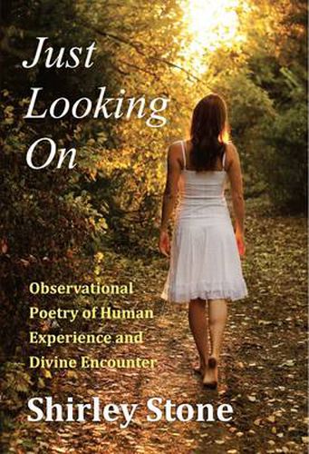 Cover image for Just Looking on: Observational Poetry of Human Experience and Divine Encounter