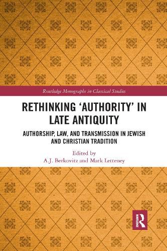 Cover image for Rethinking 'Authority' in Late Antiquity: Authorship, Law, and Transmission in Jewish and Christian Tradition