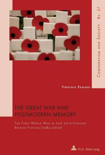 Cover image for The Great War and Postmodern Memory: The First World War in Late 20 th -Century British Fiction (1985-2000)
