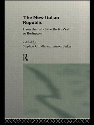 Cover image for The New Italian Republic: From the Fall of the Berlin Wall to Berlusconi