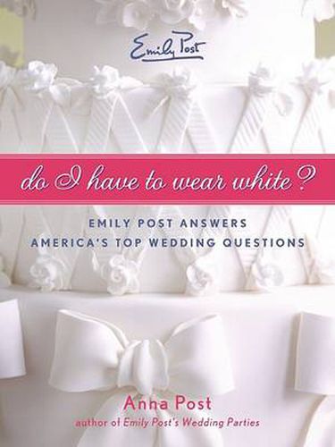 Cover image for Do I Have to Wear White? Emily Post Answers America's Top Wedding Questi ons