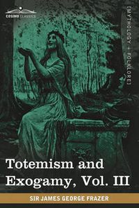 Cover image for Totemism and Exogamy, Vol. III (in Four Volumes)