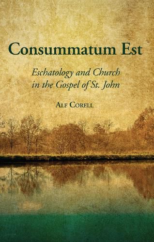 Cover image for Consummatum Est: Eschatology and Church in the Gospel of St. John