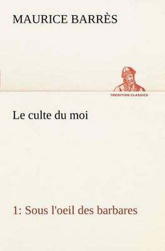 Cover image for Le culte du moi 1 Sous l'oeil des barbares