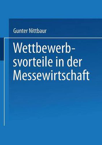 Cover image for Wettbewerbsvorteile in Der Messewirtschaft: Aufbau Und Nutzen Strategischer Erfolgsfaktoren