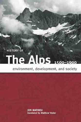 Cover image for History of the Alps, 1500 - 1900: Environment, Development, and Society