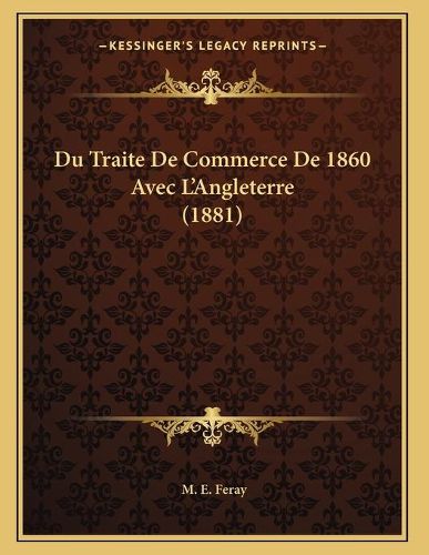 Cover image for Du Traite de Commerce de 1860 Avec L'Angleterre (1881)