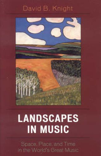 Cover image for Landscapes in Music: Space, Place, and Time in the World's Great Music