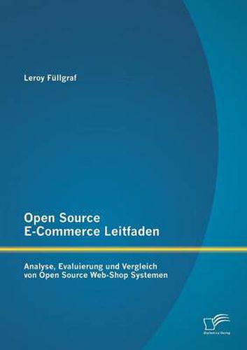 Cover image for Open Source E-Commerce Leitfaden: Analyse, Evaluierung und Vergleich von Open Source Web-Shop Systemen