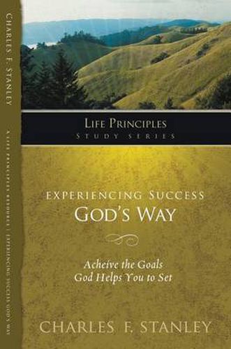 Experiencing Success God's Way: Achieve the Goals God Helps You to Set