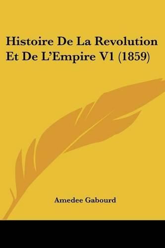 Histoire de La Revolution Et de L'Empire V1 (1859)