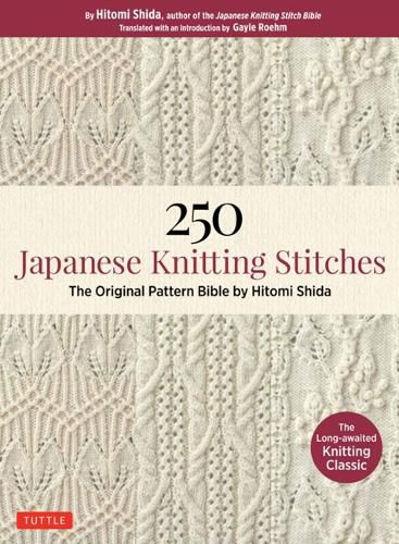 250 Japanese Knitting Stitches: The Original Pattern Bible by Hitomi Shida