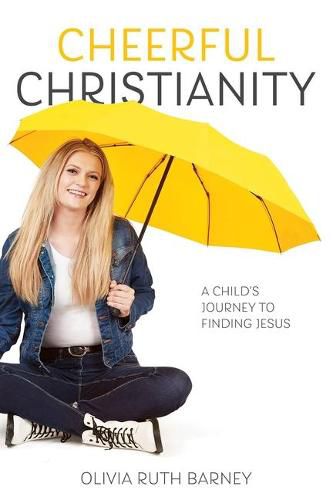 Cheerful Christianity: A Child's Journey to Finding Jesus: A Child's Journey to Finding Jesus