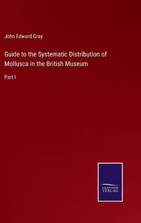 Cover image for Guide to the Systematic Distribution of Mollusca in the British Museum