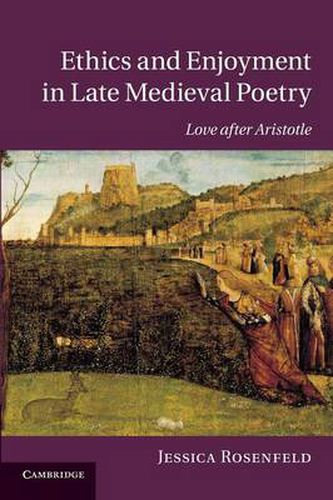 Cover image for Ethics and Enjoyment in Late Medieval Poetry: Love after Aristotle