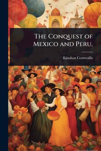 Cover image for The Conquest of Mexico and Peru,