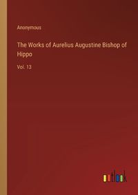 Cover image for The Works of Aurelius Augustine Bishop of Hippo