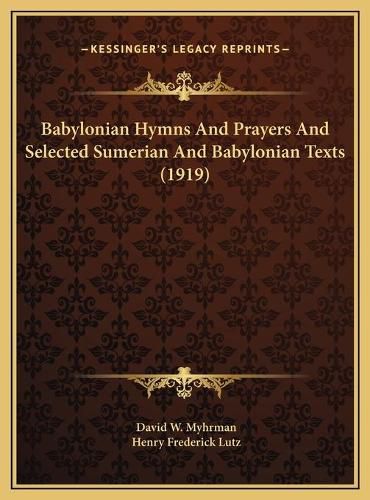 Cover image for Babylonian Hymns and Prayers and Selected Sumerian and Babylonian Texts (1919)