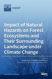 Cover image for Impact of Natural Hazards on Forest Ecosystems and Their Surrounding Landscape under Climate Change