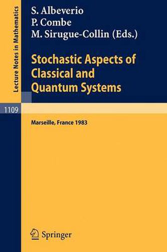 Stochastic Aspects of Classical and Quantum Systems: Proceedings of the 2nd French-German Encounter in Mathematics and Physics, Held in Marseille, France, March 28 - April 1, 1983