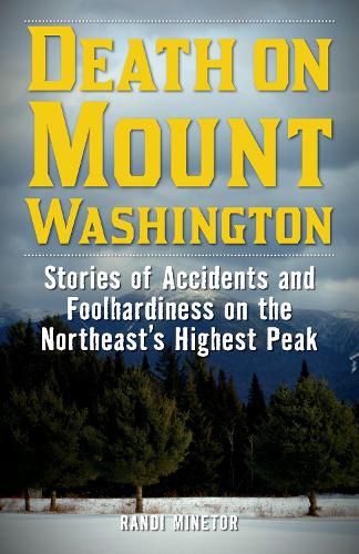 Death on Mount Washington: Stories of Accidents and Foolhardiness on the Northeast's Highest Peak