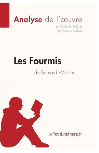 Les Fourmis de Bernard Werber (Analyse de l'oeuvre): Comprendre la litterature avec lePetitLitteraire.fr