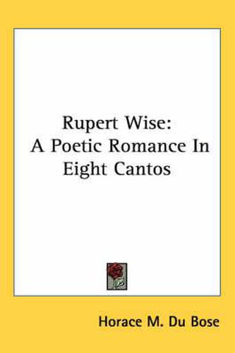 Cover image for Rupert Wise: A Poetic Romance in Eight Cantos