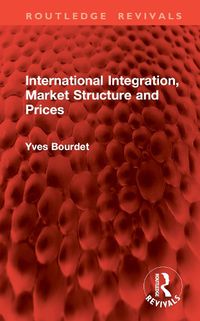 Cover image for International Integration, Market Structure and Prices