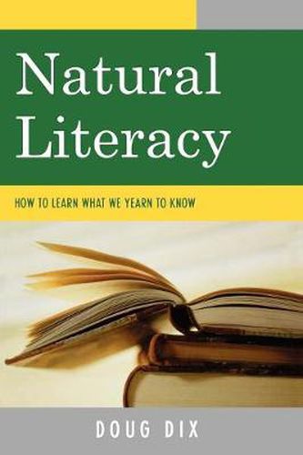 Cover image for Natural Literacy: How to Learn What We Yearn to Know