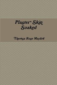 Cover image for Plaster Skin Soaked