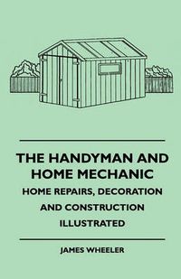 Cover image for The Handyman And Home Mechanic - Home Repairs, Decoration And Construction Illustrated