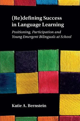 Cover image for (Re)defining Success in Language Learning: Positioning, Participation and Young Emergent Bilinguals at School