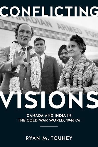 Cover image for Conflicting Visions: Canada and India in the Cold War World, 1946-76