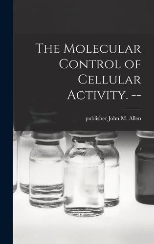 Cover image for The Molecular Control of Cellular Activity. --