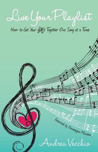 Cover image for Live Your Playlist: How to Get Your S#&! Together One Song at a Time