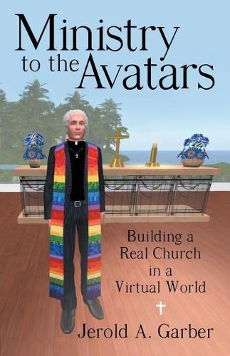 Cover image for Ministry to the Avatars: Building a Real Church in a Virtual World