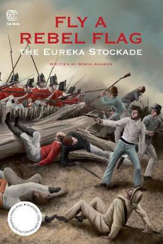 Fly a Rebel Flag: The Eureka Stockade: The Eureka Stockade