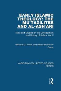 Cover image for Early Islamic Theology: The Mu"tazilites and al-Ash"ari: Texts and Studies on the Development and History of Kalam, Vol. II