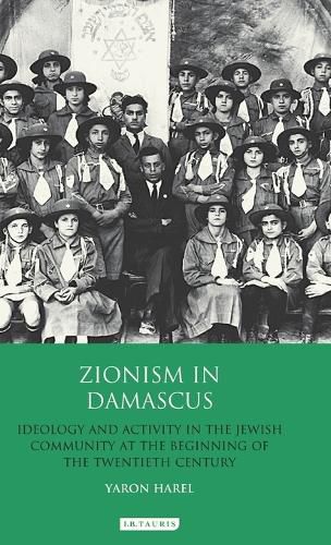 Cover image for Zionism in Damascus: Ideology and Activity in the Jewish Community at the Beginning of the Twentieth Century