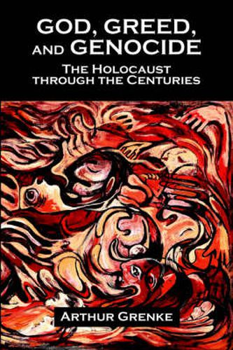 Cover image for God, Greed, and Genocide: The Holocaust Through the Centuries