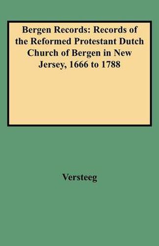 Cover image for Bergen Records: Records of the Reformed Protestant Dutch Church of Bergen in New Jersey, 1666 to 1788
