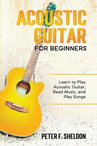 Cover image for Acoustic Guitar for Beginners: Learn to Play Acoustic Guitar, Read Music, and Play Songs