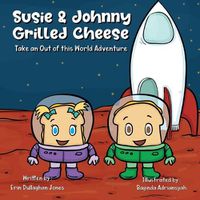 Cover image for Susie & Johnny Grilled Cheese Go on an Out of This World Adventure