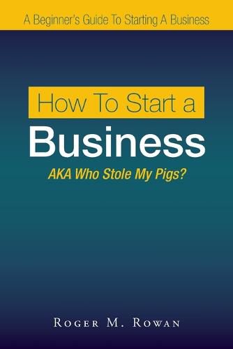 Cover image for How to Start a Business: Aka Who Stole My Pigs?