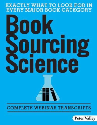 Cover image for Book Sourcing Science: How To Spot Value In The Field, A Guide For Amazon Booksellers: Complete Webinar Transcripts (FBA Mastery Transcript Series)