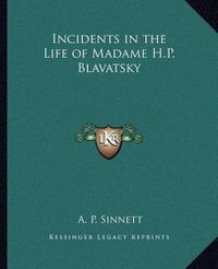 Cover image for Incidents in the Life of Madame H.P. Blavatsky